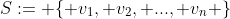 S:= \{ v_1, v_2, ..., v_n \}