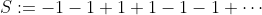 S:=-1-1+1+1-1-1+\cdots