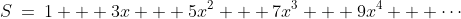 S\:=\:1 + 3x + 5x^2 + 7x^3 + 9x^4 + \cdots