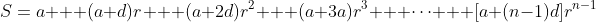 S\:=\:a + (a+d)r + (a+2d)r^2 + (a+3a)r^3 + \cdots + [a+(n-1)d]r^{n-1}
