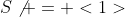 S\not = <1>