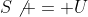 S\not = U