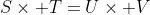 S\times T=U\times V