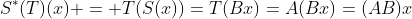 S^*(T)(x) = T(S(x))=T(Bx)=A(Bx)=(AB)x