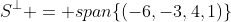 S^\perp = span\{(-6,-3,4,1)\}