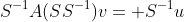 S^{-1}A(SS^{-1})v= S^{-1}u
