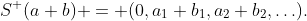 S^+(a+b) = (0,a_1+b_1,a_2+b_2,\ldots).