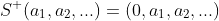 S^+(a_1,a_2,...)=(0,a_1,a_2,...)