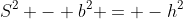 S^2 - b^2 = -h^2