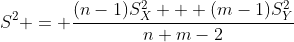 S^2 = \frac{(n-1)S^2_X + (m-1)S^2_Y}{n+m-2}