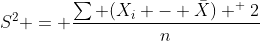 S^2 = \frac{\sum (X_i - \bar{X}) ^ 2}{n}