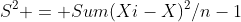 S^2 = Sum(Xi-X)^2/n-1