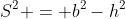 S^2 = b^2-h^2