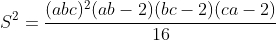 S^2=\frac{(abc)^2(ab-2)(bc-2)(ca-2)}{16}