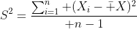 S^2={\sum_{i=1}^n (X_i-\bar X)^2\over n-1}