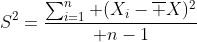 S^2={\sum_{i=1}^n (X_i-\overline X)^2\over n-1}