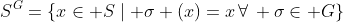S^G=\{x\in S\mid \sigma (x)=x\,\forall\, \sigma\in G\}