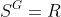 S^G=R