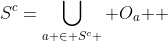 S^c=\bigcup\limits_{a \in S^c } {O_a } 