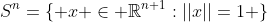 S^n=\{ x \in \mathbb{R}^{n+1}:||x||=1 \}
