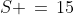 S \,=\,15