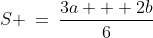 S \:=\:\frac{3a + 2b}{6}