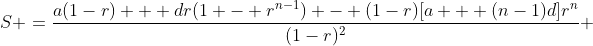 S \:=\:\frac{a(1-r) + dr(1 - r^{n-1}) - (1-r)[a + (n-1)d]r^n}{(1-r)^2} 