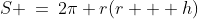 S \:=\:2\pi r(r + h)