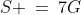 S \:=\:7G