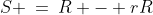 S \:=\:R - rR