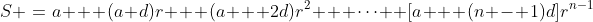 S \:=\:a + (a+d)r + (a + 2d)r^2 + \cdots +[a + (n - 1)d]r^{n-1}