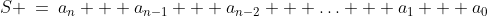 S \:=\:a_n + a_{n-1} + a_{n-2} + \hdots + a_1 + a_0