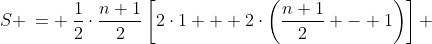 S \:= \:\frac{1}{2}\cdot\frac{n+1}{2}\left[2\cdot1 + 2\cdot\left(\frac{n+1}{2} - 1\right)\right] 