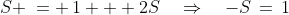 S \:= \:1 + 2S\quad\Rightarrow\quad-S\,=\,1