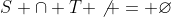 S \cap T \not = \varnothing