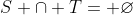 S \cap T= \varnothing