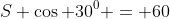 S \cos 30^0 = 60