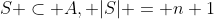 S \subset A, |S| = n+1