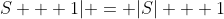 S + 1| = |S| + 1