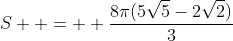 S  =  \frac{8\pi(5\sqrt{5}-2\sqrt{2})}{3}