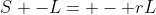 S -L= - rL