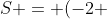 S = (-2 ; 5)