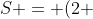 S = (2 ; 6)