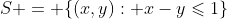 S = \{(x,y): x-y\leqslant1\}