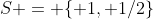 S = \{ 1, 1/2\}
