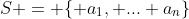 S = \{ a_1, ... a_n\}