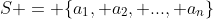 S = \{a_1, a_2, ..., a_n\}
