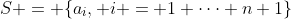 S = \{a_i, i = 1 \dots n+1\}