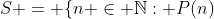 S = \{n \in \mathbb{N}: P(n)