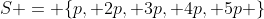 S = \{p, 2p, 3p, 4p, 5p \}